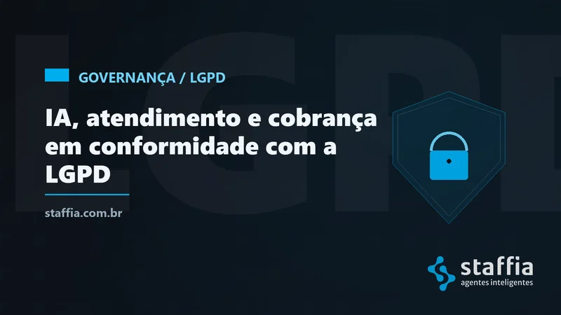 Imagem do artigo: IA e LGPD: como automatizar atendimento e cobrança sem violar a proteção de dados